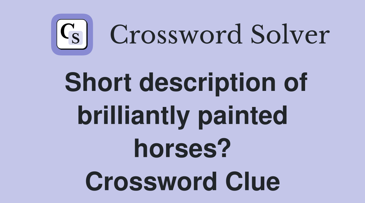 Short description of brilliantly painted horses? Crossword Clue
