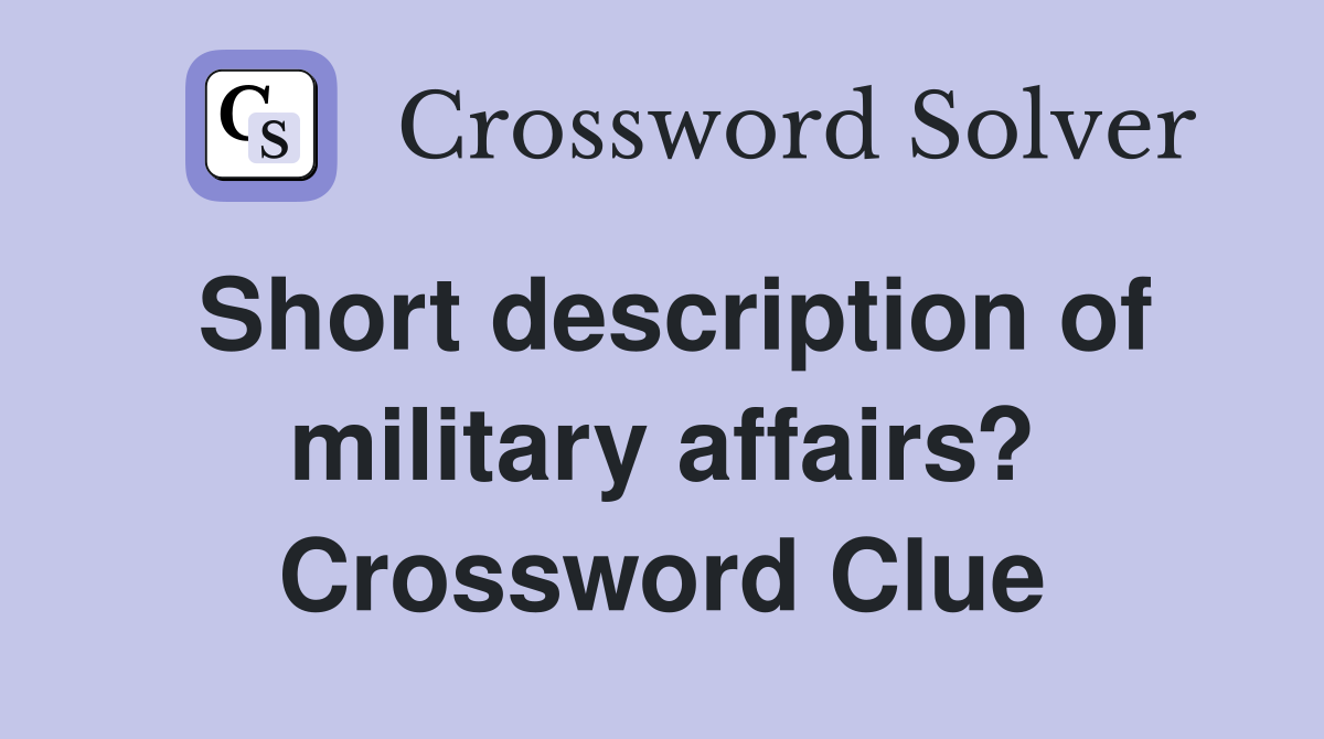Short description of military affairs? Crossword Clue