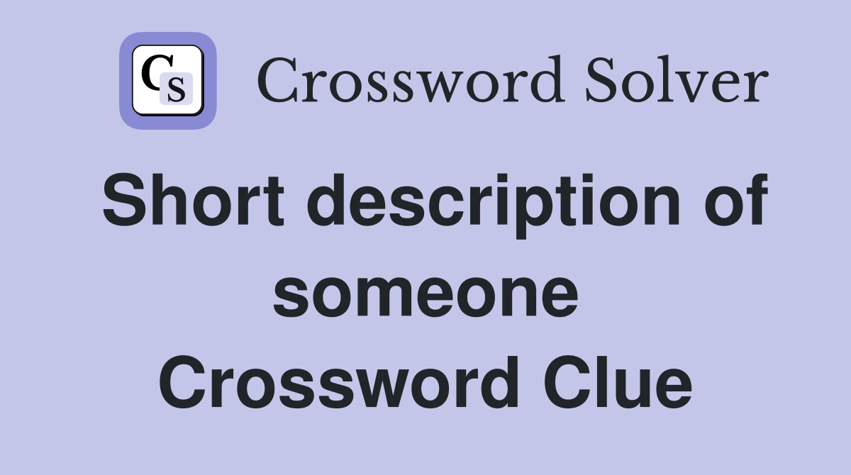 Short description of someone Crossword Clue