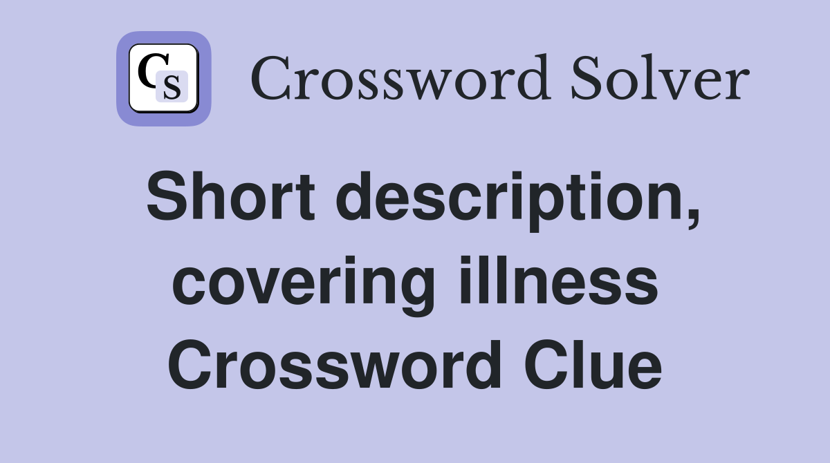 Short description, covering illness Crossword Clue