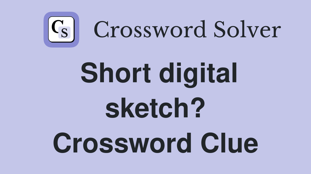 Short digital sketch? Crossword Clue