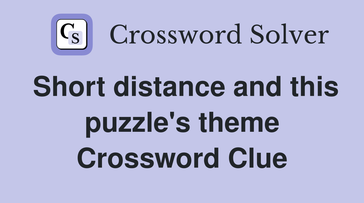 Short distance and this puzzle's theme Crossword Clue