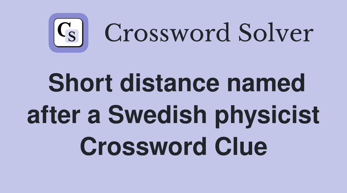 Short distance named after a Swedish physicist Crossword Clue