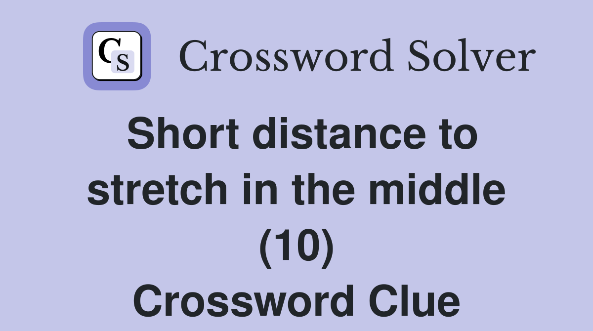 Short distance to stretch in the middle (10) Crossword Clue