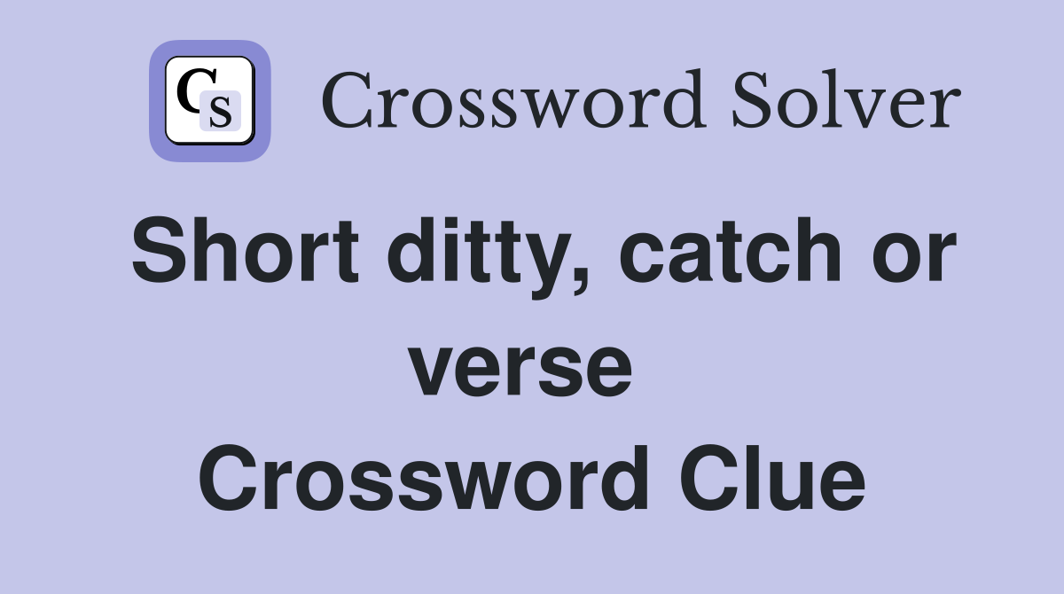 Short ditty, catch or verse  Crossword Clue