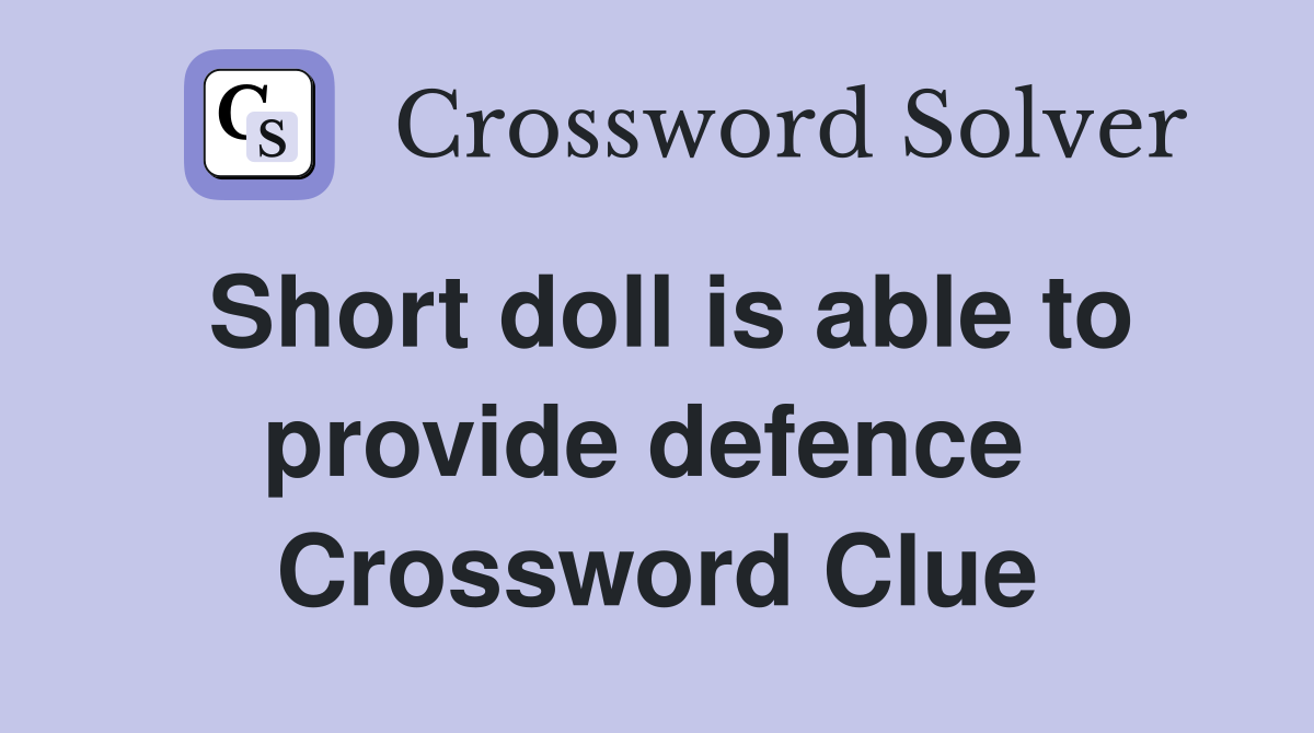 Short doll is able to provide defence  Crossword Clue
