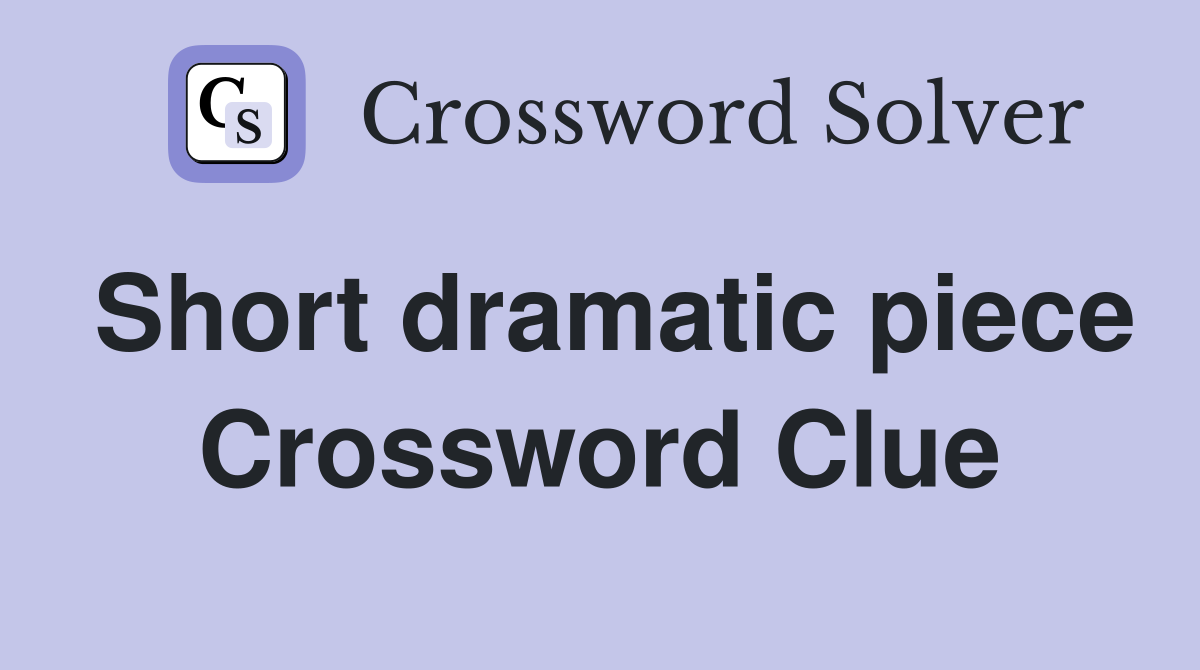 Short dramatic piece Crossword Clue
