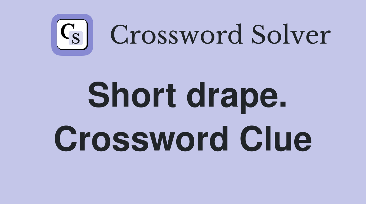 Short drape. Crossword Clue
