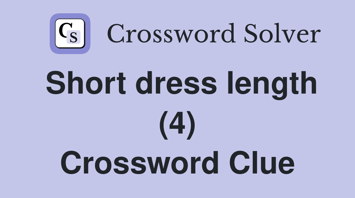 Short dress length (4) Crossword Clue