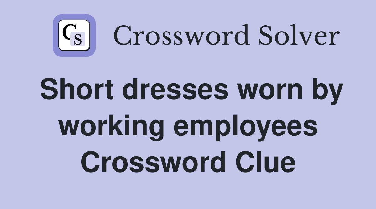 Short dresses worn by working employees Crossword Clue