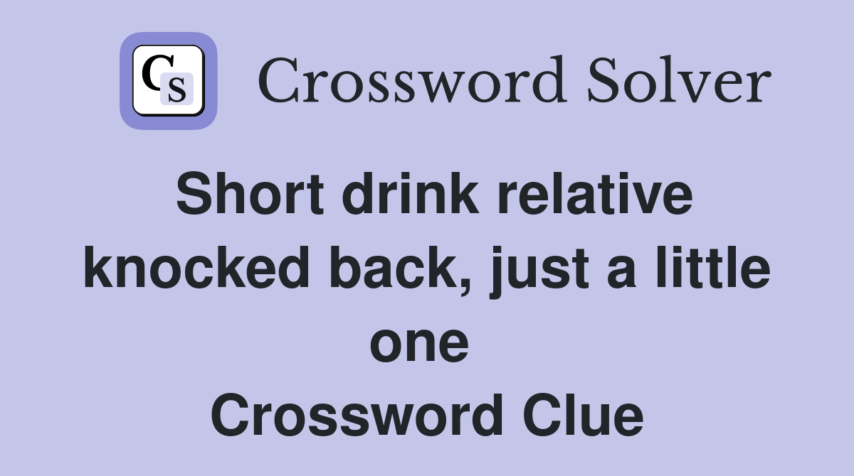 Short drink relative knocked back, just a little one  Crossword Clue