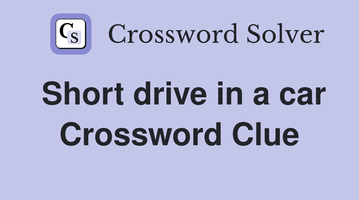 Short drive in a car Crossword Clue