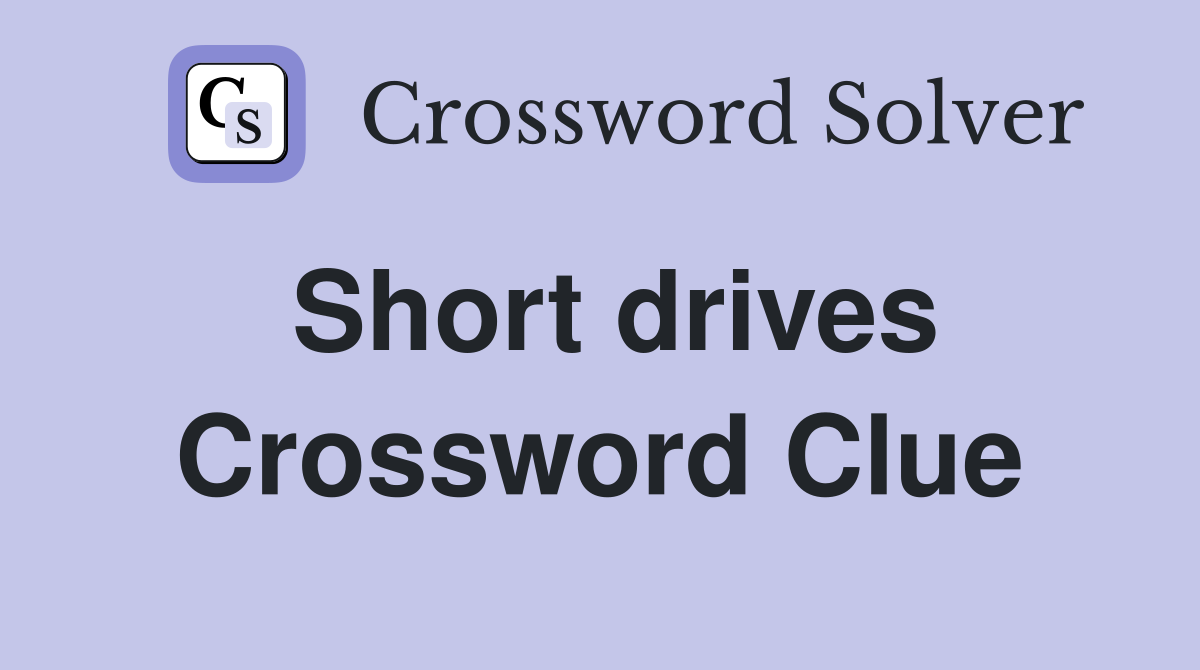 Short drives Crossword Clue