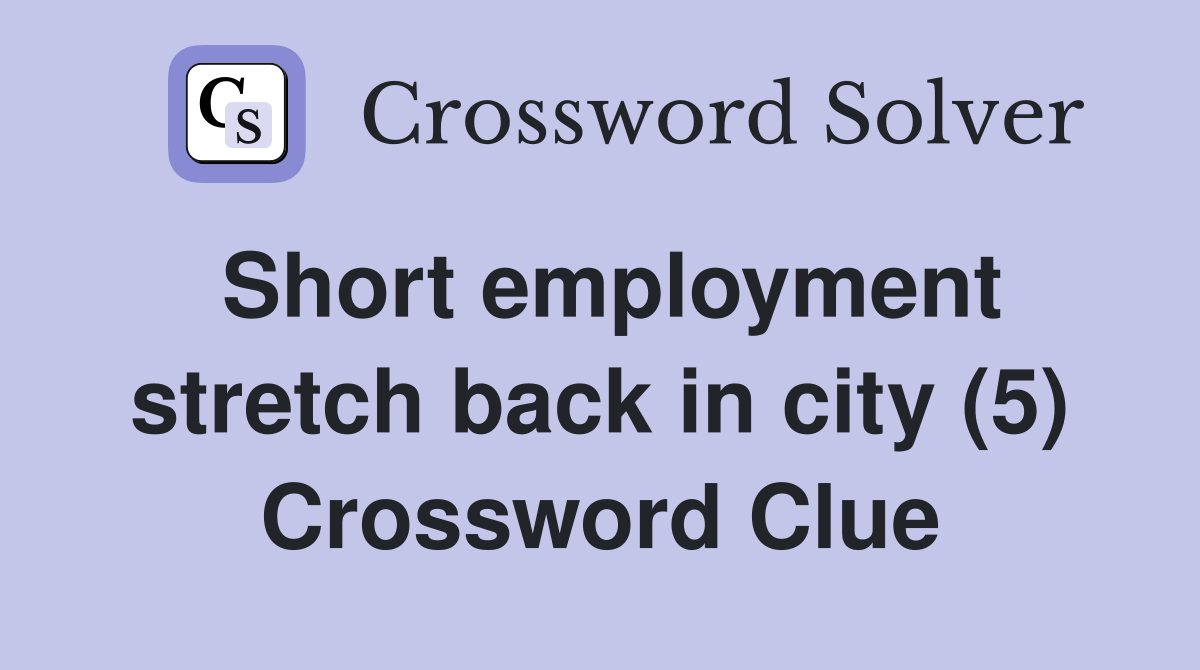 Short employment stretch back in city (5) Crossword Clue