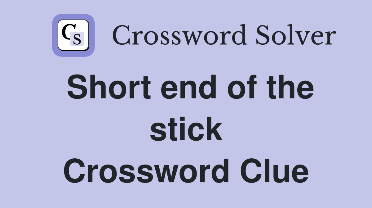 Short end of the stick Crossword Clue