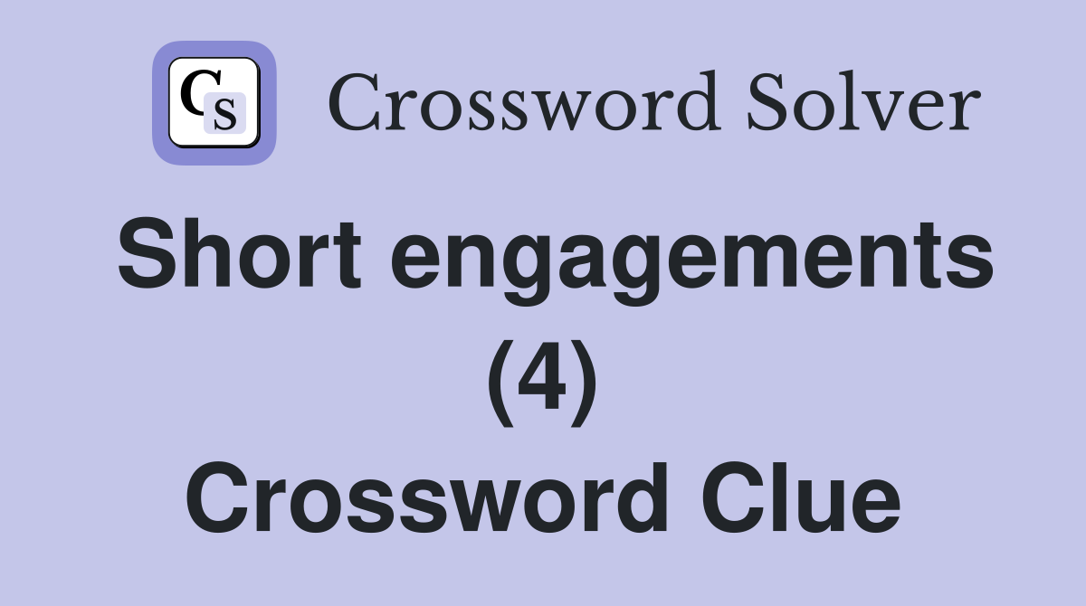 Short engagements (4) Crossword Clue