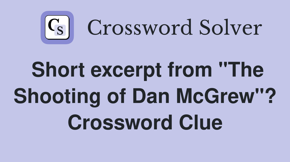 Short excerpt from "The Shooting of Dan McGrew"? Crossword Clue