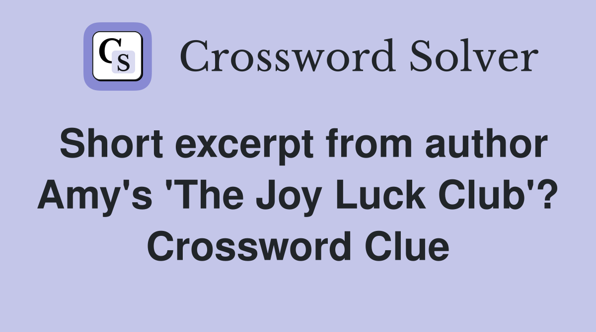 Short excerpt from author Amy's 'The Joy Luck Club'? Crossword Clue