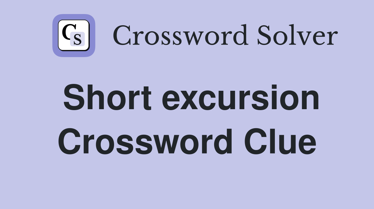 Short excursion Crossword Clue