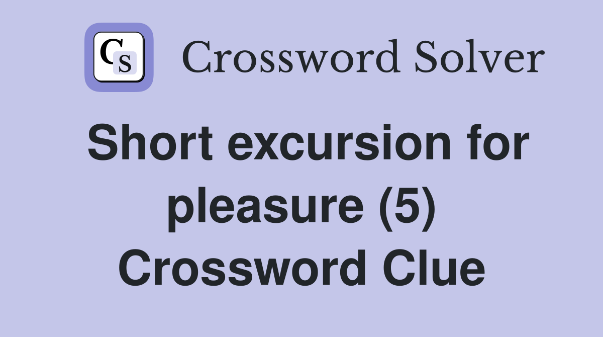 Short excursion for pleasure (5) Crossword Clue