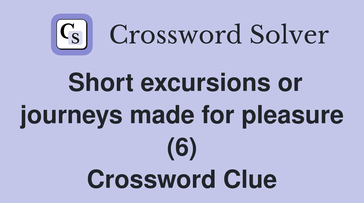 Short excursions or journeys made for pleasure (6) Crossword Clue