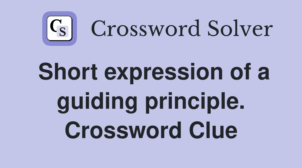 Short expression of a guiding principle. Crossword Clue