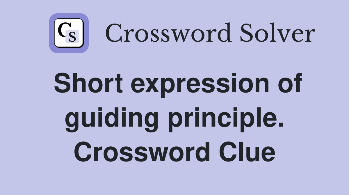 Short expression of guiding principle. Crossword Clue