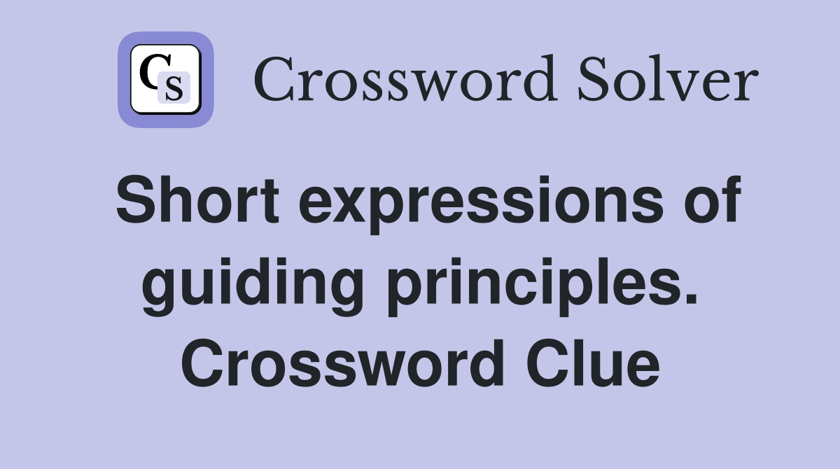 Short expressions of guiding principles. Crossword Clue