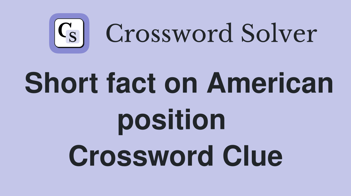 Short fact on American position  Crossword Clue