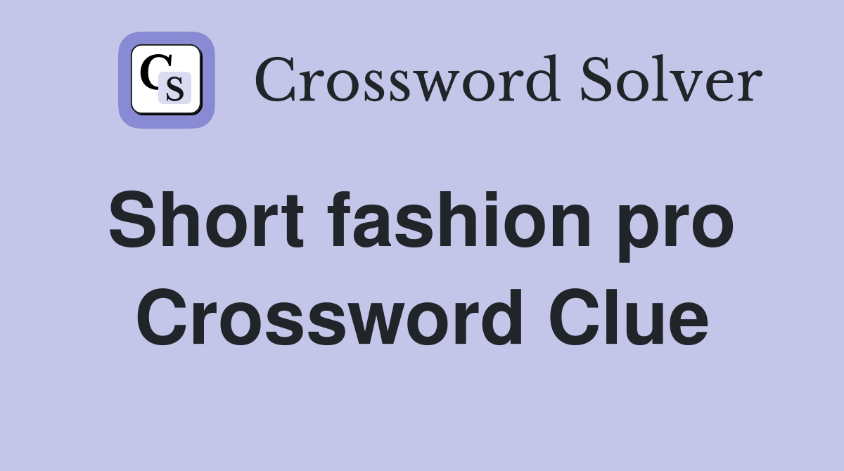 Short fashion pro  Crossword Clue