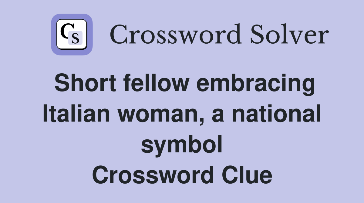 Short fellow embracing Italian woman, a national symbol Crossword Clue