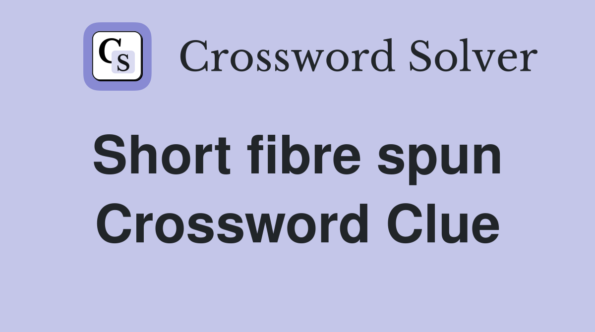 Short fibre spun  Crossword Clue