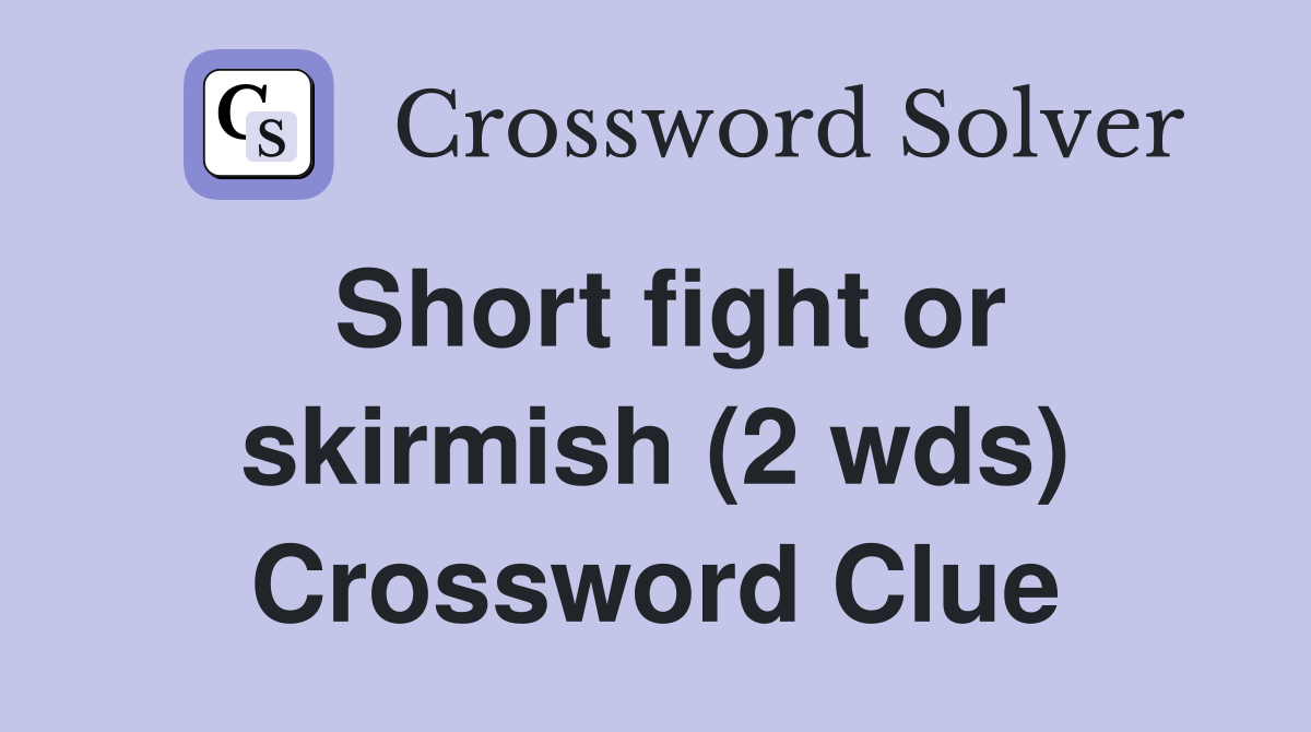 Short fight or skirmish (2 wds) Crossword Clue