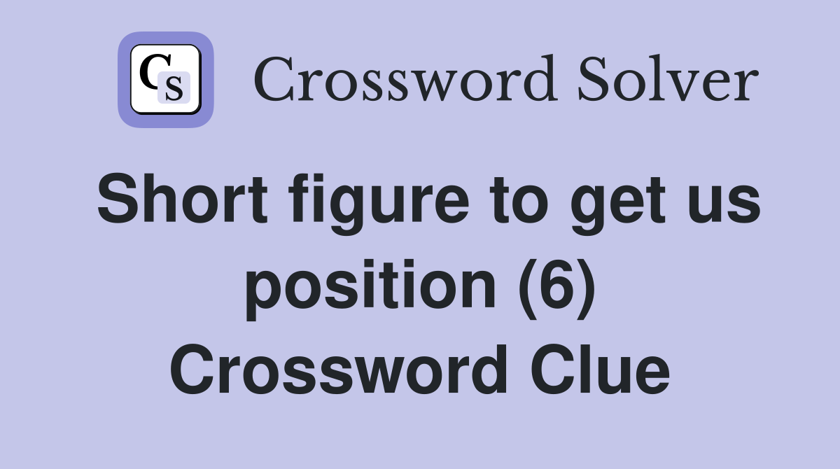 Short figure to get us position (6) Crossword Clue