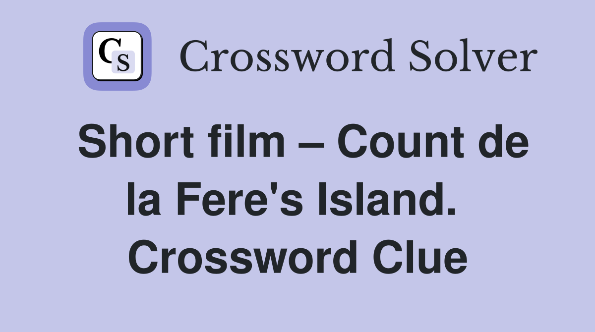 Short film – Count de la Fere's Island.  Crossword Clue