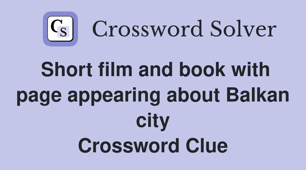 Short film and book with page appearing about Balkan city Crossword Clue