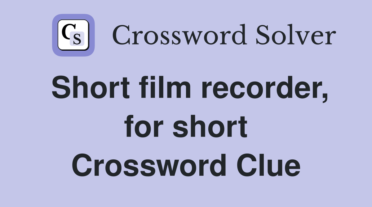 Short film recorder, for short Crossword Clue