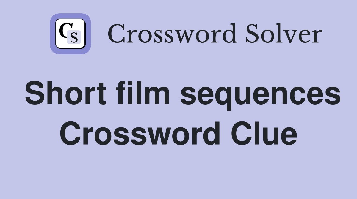 Short film sequences Crossword Clue