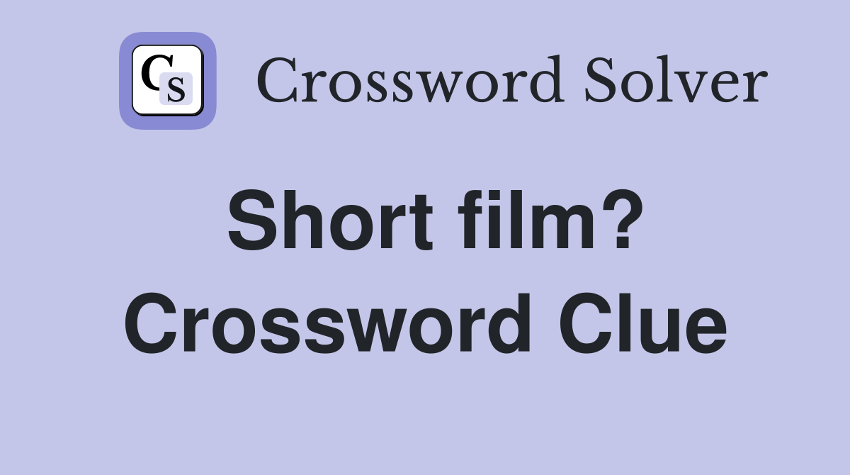 Short film? Crossword Clue