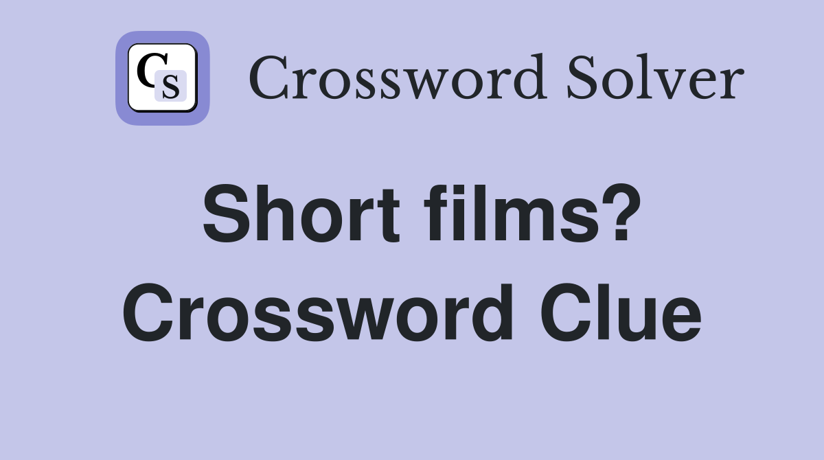 Short films? Crossword Clue