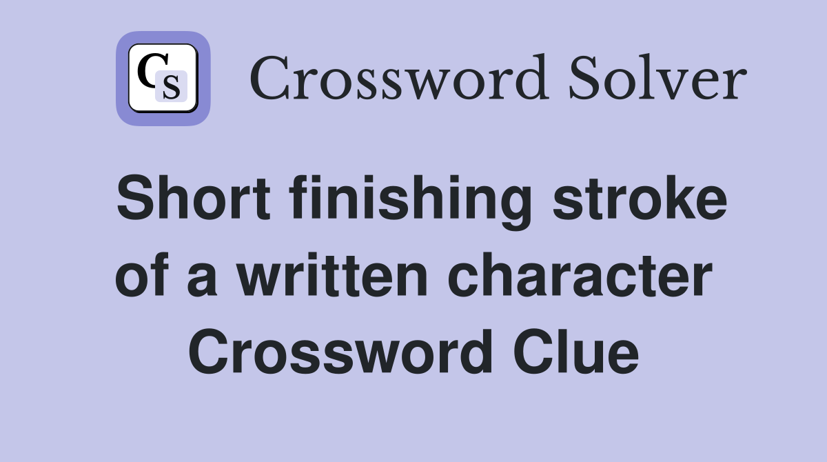 Short finishing stroke of a written character Crossword Clue