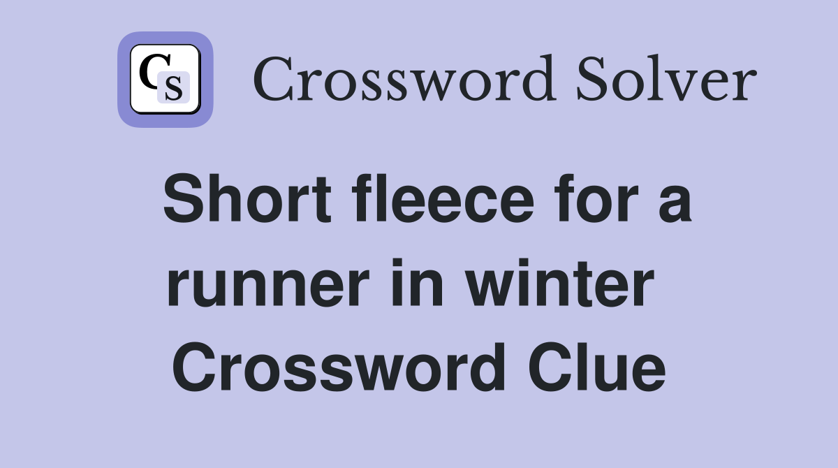 Short fleece for a runner in winter  Crossword Clue