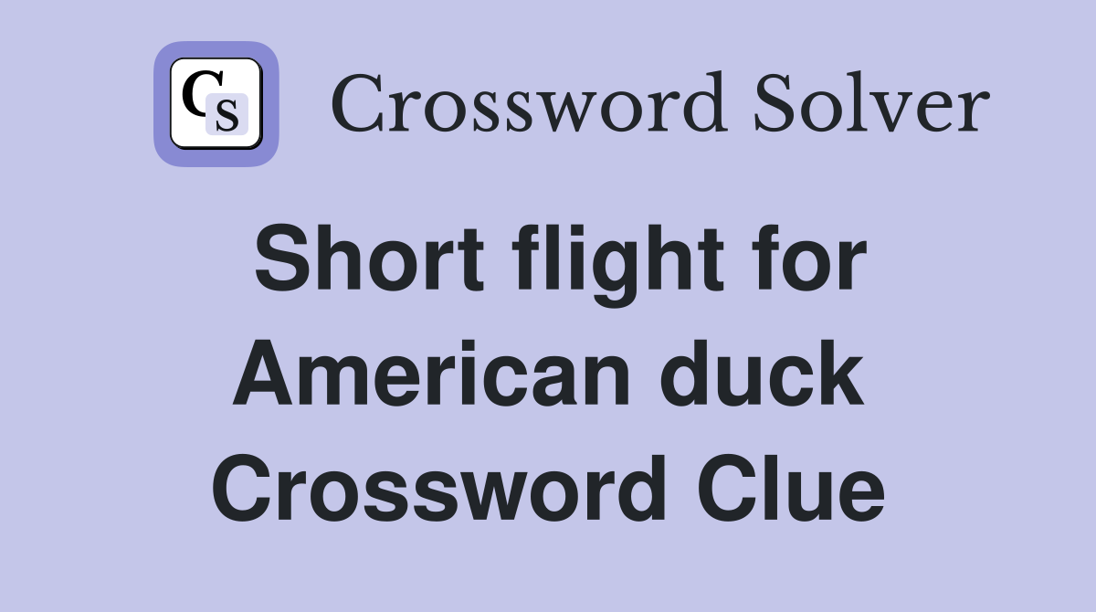 Short flight for American duck Crossword Clue