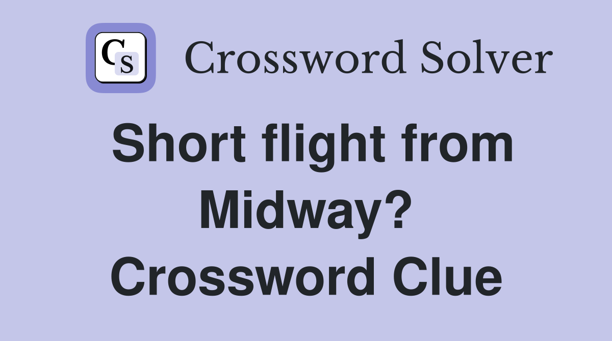 Short flight from Midway? Crossword Clue