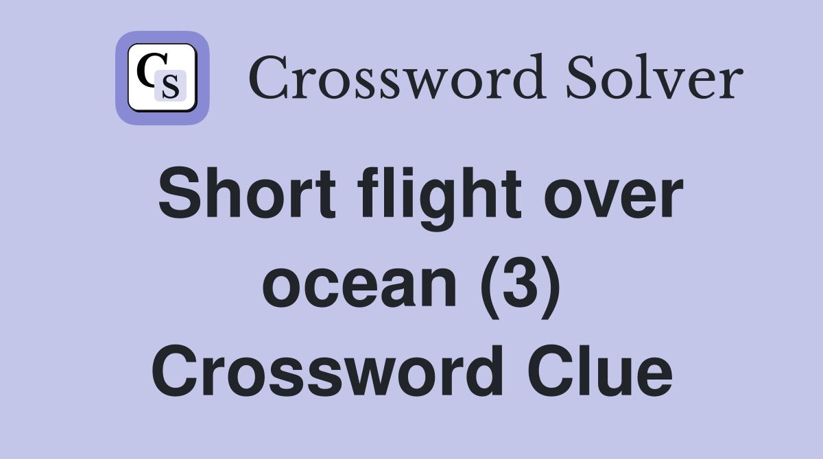 Short flight over ocean (3) Crossword Clue