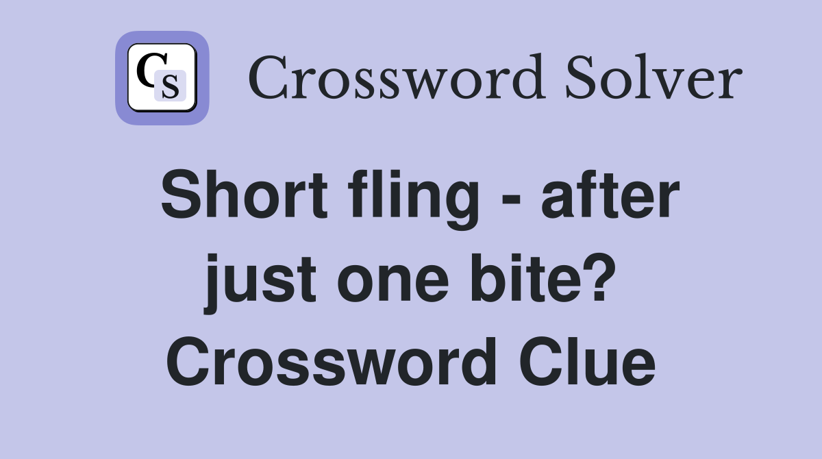 Short fling - after just one bite? Crossword Clue