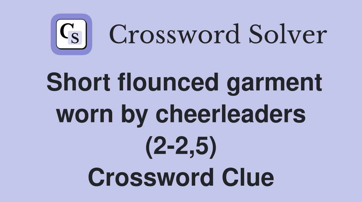 Short flounced garment worn by cheerleaders (2-2,5) Crossword Clue