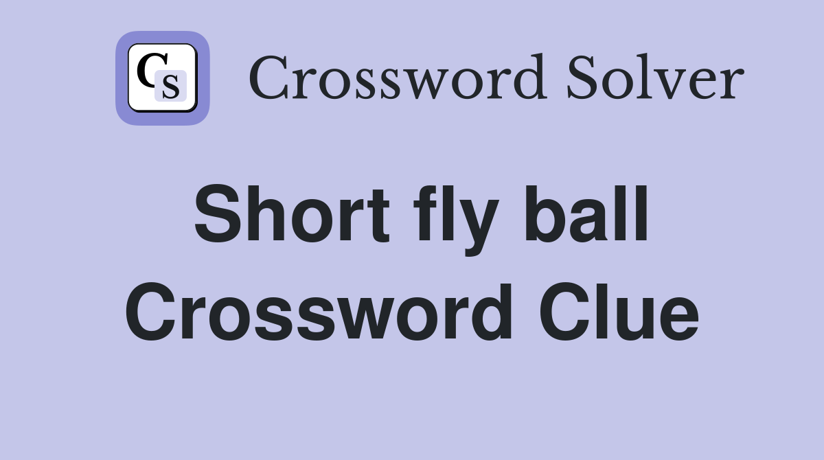 Short fly ball Crossword Clue Answers Crossword Solver