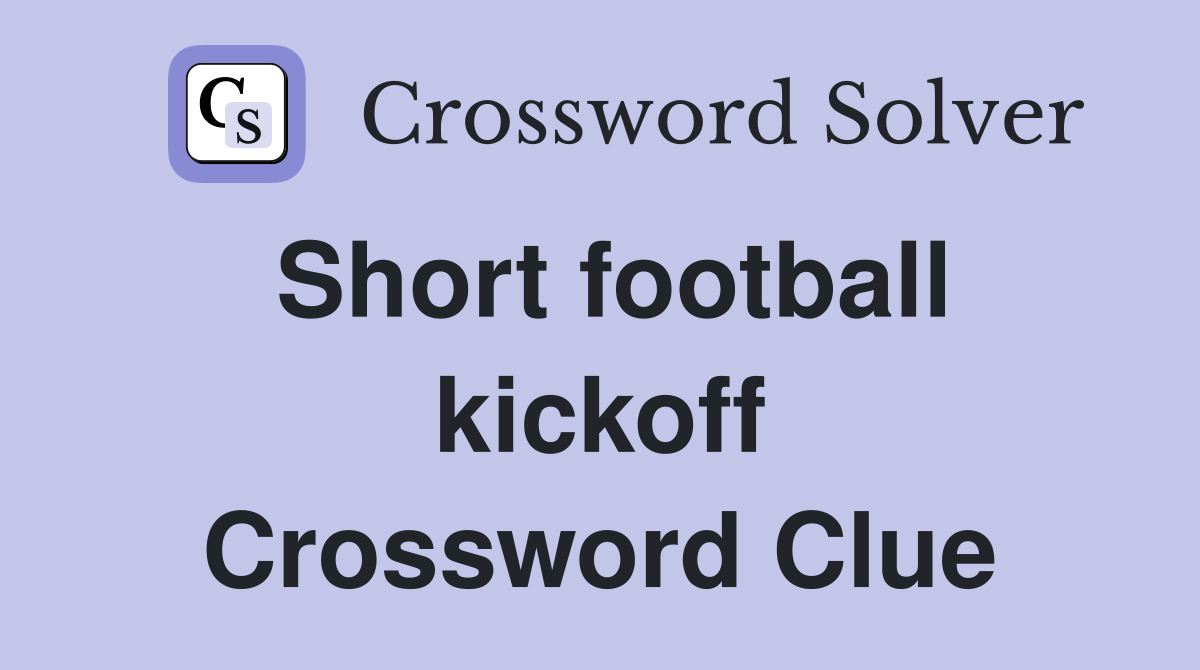 Short football kickoff Crossword Clue