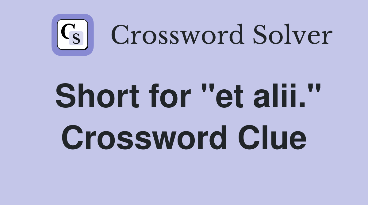 Short for "et alii." Crossword Clue